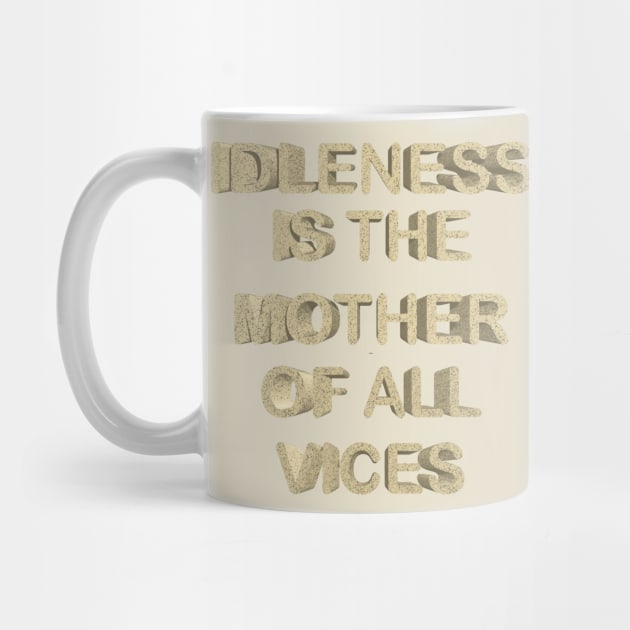 Idleness is the mother of all vices by desingmari